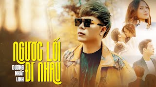 Ngược Nhau Lối Đi Lofi - Dương Nhất Linh | Hạnh phúc mong manh nên anh đã không thể có em