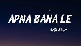 APNA BANA LE  ( Lyrics ) | Arijit Singh & Sachin-Jigar