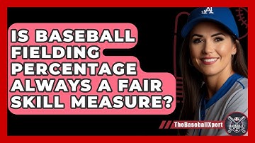 Is Baseball Fielding Percentage Always A Fair Skill Measure? - The Baseball Xpert