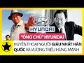 “Ông Chủ” Hyundai - Huyền Thoại Người Giàu Nhất Hàn Quốc Và Vương Triều Kinh Doanh Hùng Mạnh