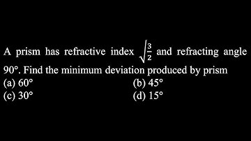 A prism has refractive index √(3/2) and refracting angle 90°. Find the minimum OP DPP 03 Q67