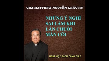 Ý NGHĨ SAI LẦM KHI LẦN CHUỖI MÂN CÔI - LM NGUYỄN KHẮC HY