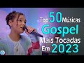 Louvores de Adoração 2023 - Melhores Músicas Gospel Mais Tocadas 2023, Hinos Evangélicos #gospel