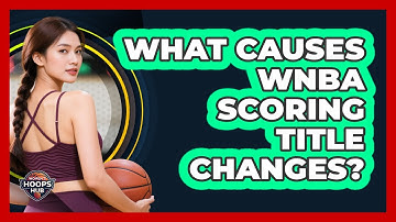 What Causes WNBA Scoring Title Changes?