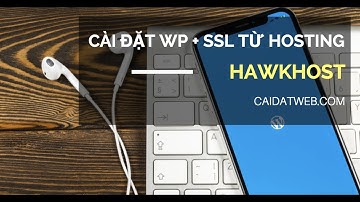 Hướng dẫn cài đặt WP + SSL cho trang web với Hosting Hawkhost