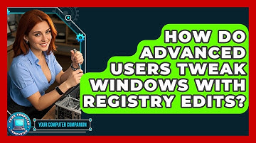 How Do Advanced Users Tweak Windows With Registry Edits? - Your Computer Companion