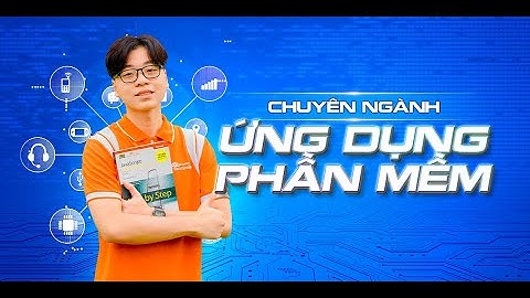 [ĐỊNH HƯỚNG NGHỀ NGHIỆP] Học chuyên ngành ỨNG DỤNG PHẦN MỀM ra trường làm nghề gì?