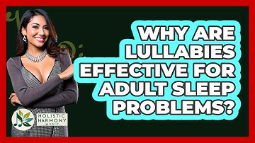 Why Are Lullabies Effective For Adult Sleep Problems? - Holistic Harmony Music