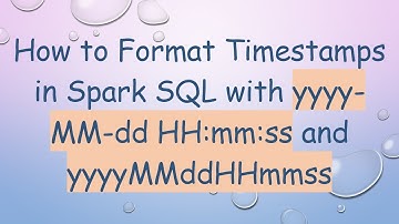 How to Format Timestamps in Spark SQL with yyyy-MM-dd HH:mm:ss and yyyyMMddHHmmss