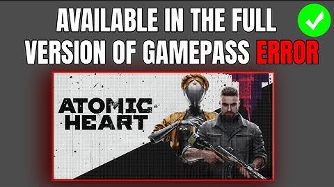 How To Fix Atomic Heart Available In The Full Version Of The Game,Game Pass Error - Car Glitch Error