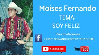 SOY FELIZ MOISÉS FERNANDO