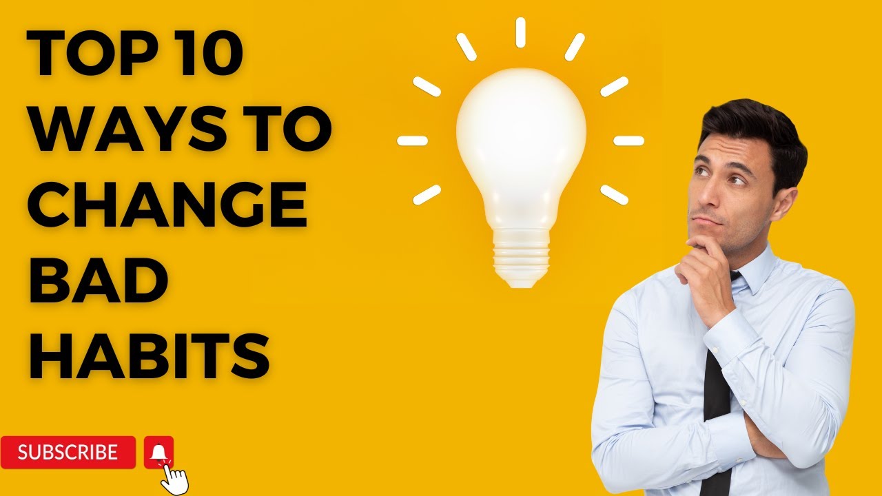 Top 10 Ways to Change Bad Habits - YouTube
