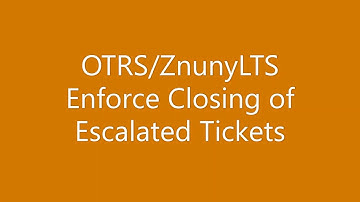 OTRS CE / Znuny LTS Enforce Closing of Escalated Tickets