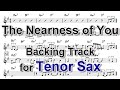 The nearness of you  backing track with sheet music for tenor sax