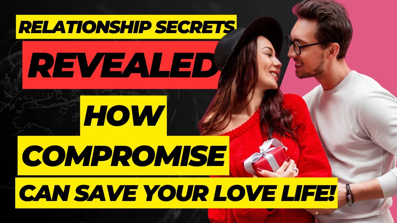 Relationship Secrets Revealed How Compromise Can Save Your Love Life