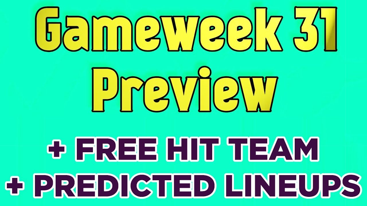 Gameweek 31 Preview ⚽ FPL 2018/2019