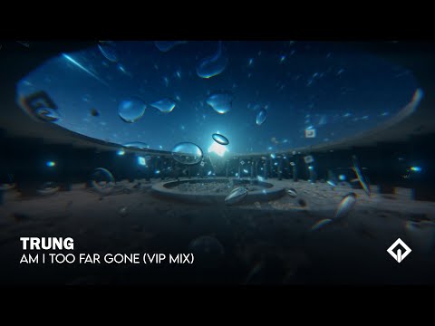 TRUNG - Am I Too Far Gone (VIP MIX) | EDM.Asia Release