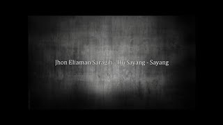 Hu Sayang-Sayang - Jhon Eliaman Saragih ( Lirik ) | SIMALUNGUN