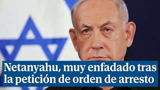 Netanyahu, muy enfadado tras la petición de detención de la Corte Penal Internacional