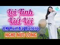 Lời Tình Viết Vội, Đa Tạ | LK Rumba Bolero KHÔNG QUẢNG CÁO Khiến Cả Làng Khóc Rơi Nước Mắt Khi Nghe