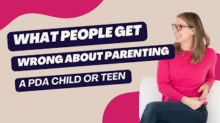 What people get wrong about parenting a PDA child or teen +