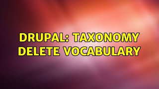 Drupal: taxonomy delete vocabulary (2 Solutions!!)