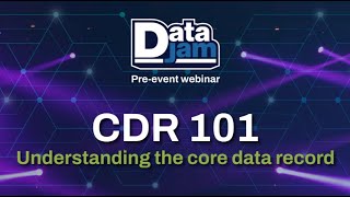 Data Jam Pre-Event Webinar | CDR 101: Understanding the core data record