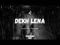 Dekh Lena - Arijit Singh Song | Slowed And Reverb Lofi Mix Mp3 Song