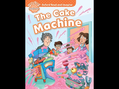 Oxford Read and Imagine: The Cake Machine