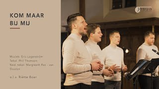 Kom Maar Bij Mij Mannenensemble Jesua