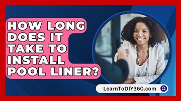 How Long Does It Take To Install Pool Liner? - LearnToDIY360.com