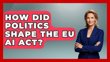 How Did Politics Shape The EU AI Act? - AI and Technology Law