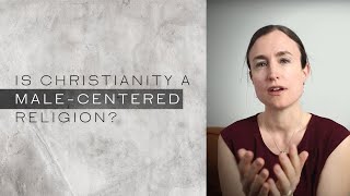 Is Christianity a Male-Centered Religion? — Rebecca McLaughlin