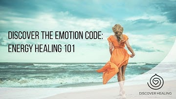 Discover The Emotion Code: Energy Healing 101