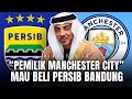 PERSIB BANDUNG MAU DI BELI MANCHESTER CITY?! Klub Kaya Dunia SERIUS Lirik Maung Bandung!