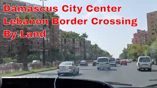 Damascus City Center Syria Lebanon Border Crossing By Land Village Life Explorer