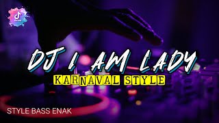 DJ I AM LADY STYLE KARNAVAL • DJ ALEN REMIX