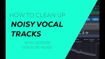 How To Clean Up Noisy Vocal Tracks With Izotope Voice De-noise