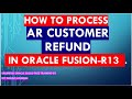 Oracle Cloud Financial Training | How to Process customer refund in Oracle Fusion R13 I ERP
