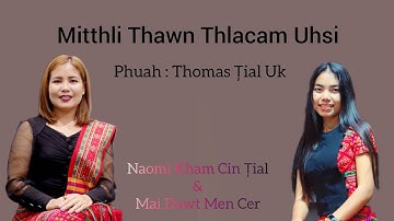 MITTHLI THAWN THLACAM UH SI // Mai Dawt Men Cer & Naomi Kham Cin Țial // Official Music Video