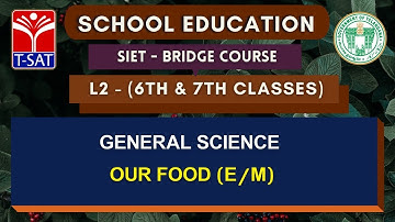 SIET Bridge Course ||  L2(6th & 7th ) || General Science  – Our Food (E/M) || 13.07.21