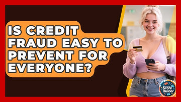 Is Credit Fraud Easy To Prevent For Everyone? - Student Score Builder