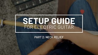 Guitar Setup Guide Part 2: How to set the neck relief (truss rod) on your guitar