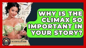 Why Is The Climax So Important In Your Story? - The Storytellers Room