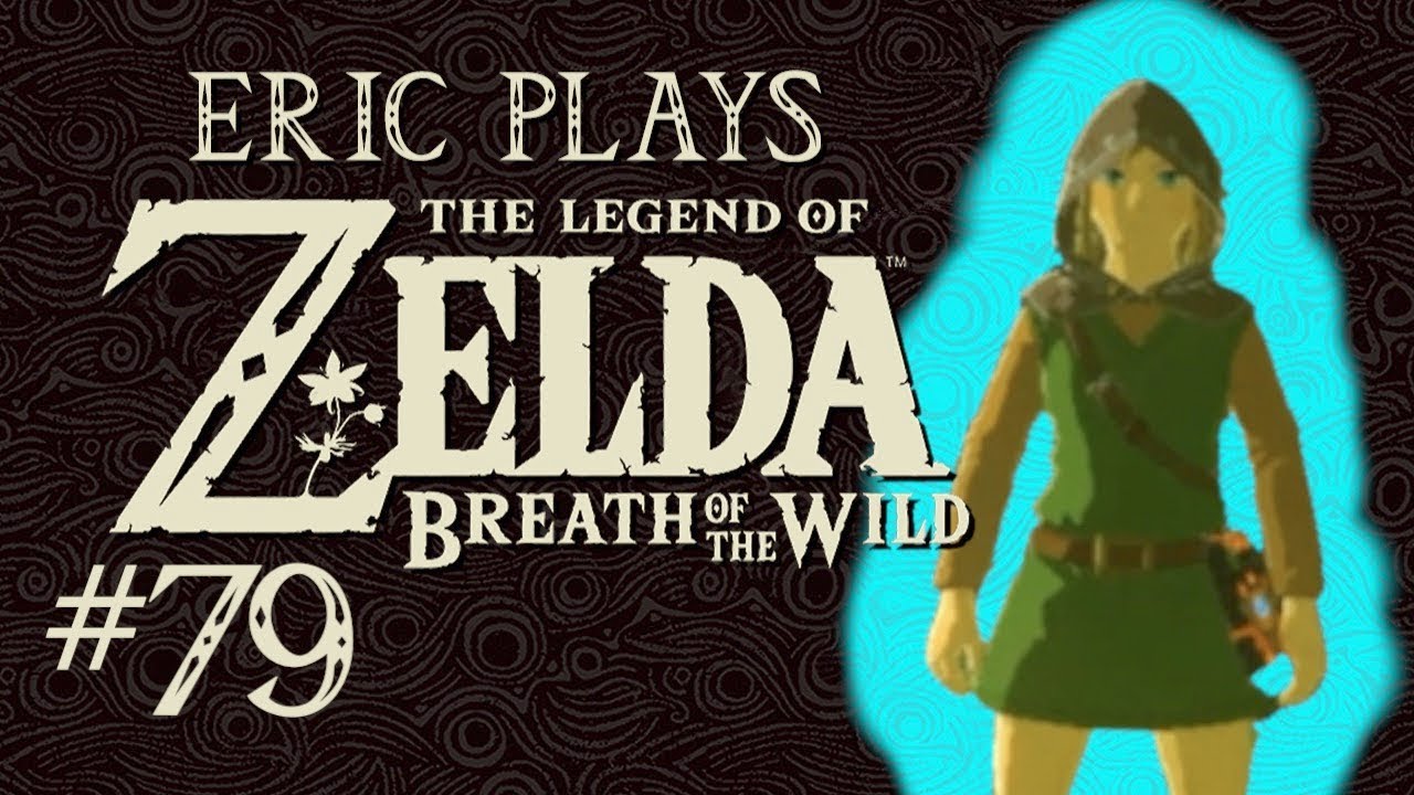 girls like you ERIC PLAYS The Legend of Zelda: Breath of the Wild #79 