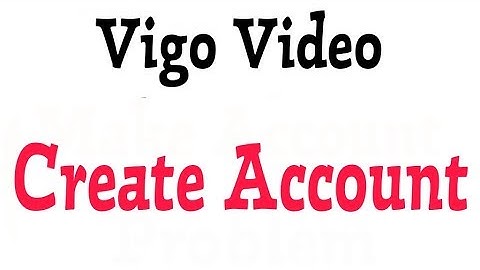 How To Make Account In Vigo Video