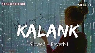 Kalank Title Track (Slowed   Reverb) | Arijit Singh | Kalank | Storm Edition | SR Lofi