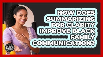 How Does Summarizing For Clarity Improve Black Family Communication? - Black Parent Authority