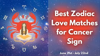 Cancer Compatibility with Zodiac Signs | Best Love Match for Cancer Man or Woman