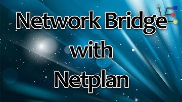 How to Set up a Network Bridge with Netplan Ubuntu Server